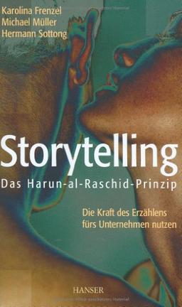 Storytelling: Das Harun-al-Raschid-Prinzip Die Kraft des Erzählens fürs Unternehmen nutzen