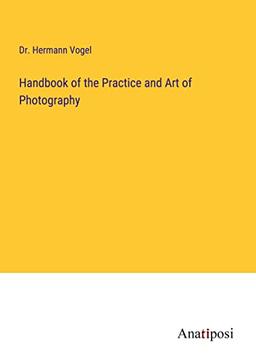 Handbook of the Practice and Art of Photography