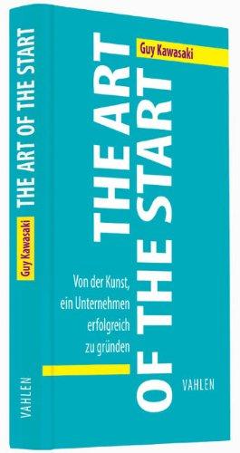 The Art of the Start: Von der Kunst, ein Unternehmen erfolgreich zu gründen