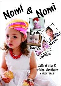 Nomi e nomi. Dalla A alla Z origine, significato e ricorrenze (Manuali. Vario)