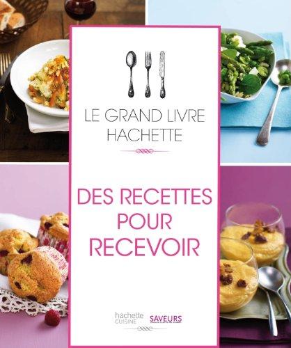 Le grand livre Hachette des recettes pour recevoir