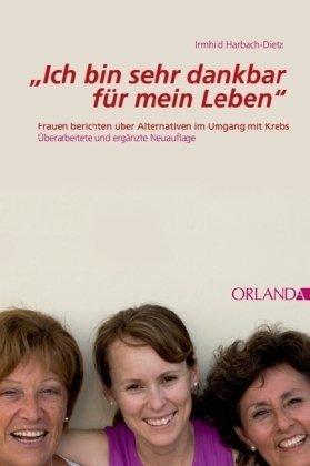 Ich bin sehr dankbar für mein Leben: Frauen berichten über Alternativen im Umgang mit Krebs