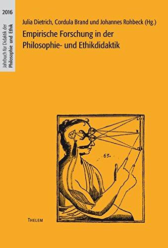 Empirische Forschung in der Philosophie- und Ethikdidaktik (Jahrbuch für Didaktik der Philosophie und Ethik)