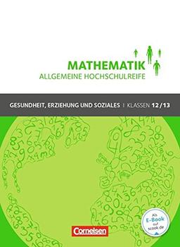 Mathematik - Allgemeine Hochschulreife - Gesundheit, Erziehung und Soziales: Klasse 12/13 - Schülerbuch