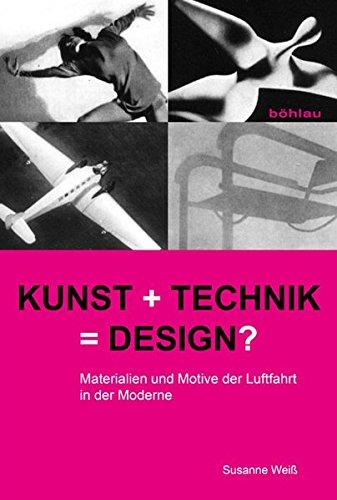 Kunst + Technik = Design?: Materialien und Motive der Luftfahrt in der Moderne (Studien zur Kunst)