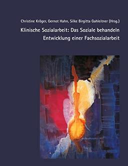 Klinische Sozialarbeit: Das Soziale behandeln: Entwicklung einer Fachsozialarbeit