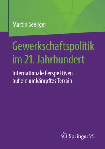 Gewerkschaftspolitik im 21. Jahrhundert: Internationale Perspektiven auf ein umkämpftes Terrain