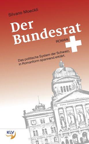 Der Bundesrat: Das politische System der Schweiz, in Romanform spannend erklärt