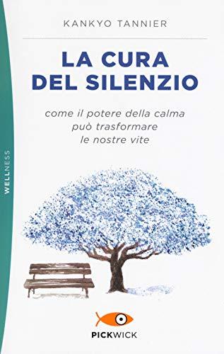 La cura del silenzio. Come il potere della calma può trasformare le nostre viste (Pickwick. Wellness)