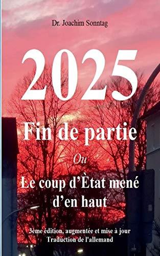 2025 - Fin de partie: Ou Le coup d'Ètat mené d'en haut