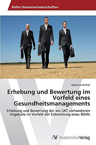 Erhebung und Bewertung im Vorfeld eines Gesundheitsmanagements: Erhebung und Bewertung der am UKT vorhandenen Angebote im Vorfeld der Entwicklung eines BGMs