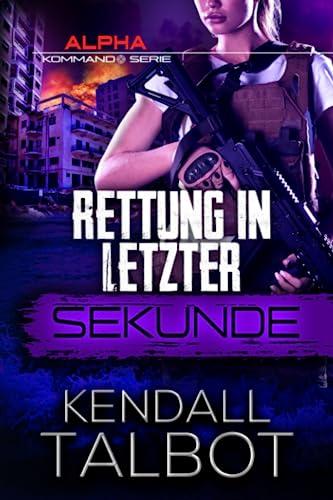 Rettung in letzter Sekunde: Romantischer thriller (Alpha-Kommando, Band 3)