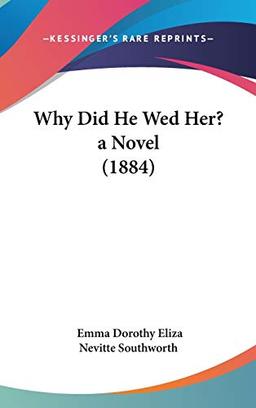 Why Did He Wed Her? A Novel (1884)