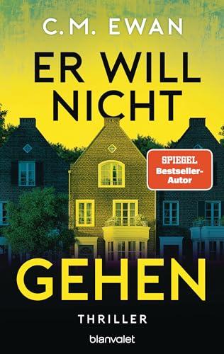 Er will nicht gehen: Thriller - Der neue packende Locked-Room-Thriller von SPIEGEL-Bestsellerautor C.M. Ewan