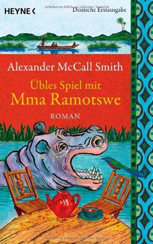 Übles Spiel mit Mma Ramotswe: Roman