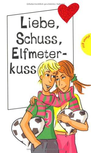 Liebe, Schuss, Elfmeterkuss, aus der Reihe Freche Mädchen - freche Bücher