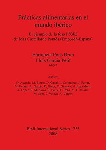 Prácticas alimentarias en el mundo ibérico: El ejemplo de la fosa FS362 de Mas Castellarde Pontós (Empordà-España) (British Archaeological Reports British Series, Band 1753)