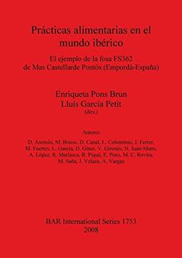 Prácticas alimentarias en el mundo ibérico: El ejemplo de la fosa FS362 de Mas Castellarde Pontós (Empordà-España) (British Archaeological Reports British Series, Band 1753)