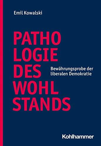 Pathologie des Wohlstands: Bewährungsprobe der liberalen Demokratie