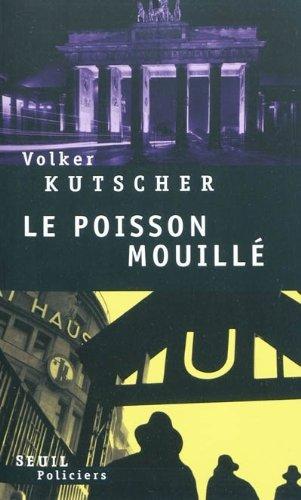 Une enquête du commissaire Gereon Rath. Le poisson mouillé