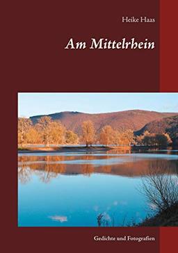 Am Mittelrhein: Gedichte und Fotografien