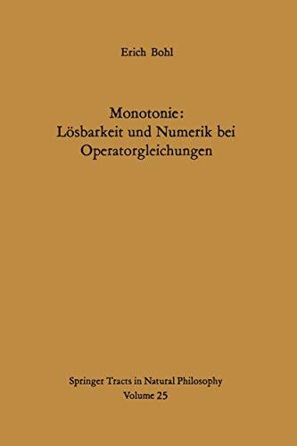 Monotonie: Lösbarkeit und Numerik bei Operatorgleichungen (Springer Tracts in Natural Philosophy, 25, Band 25)