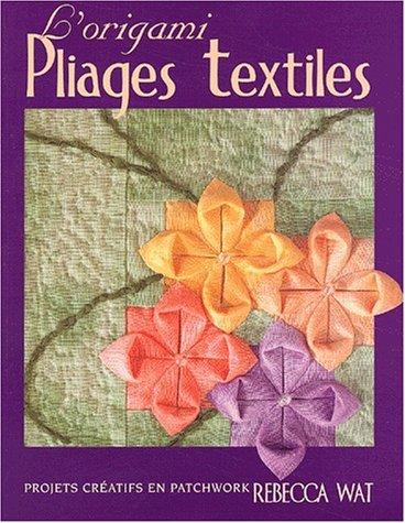 L'origami pliages textiles. Projets créatifs en patchwork (De Saxe)