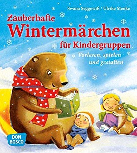 Zauberhafte Wintermärchen für Kindergruppen. Vorlesen, spielen und gestalten