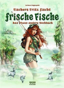 Fischers Fritz fischt frische Fische. Das etwas andere Kochbuch