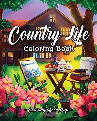 Country Life: A Coloring Book for Adults Featuring Charming Farm Scenes and Animals, Beautiful Country Landscapes and Relaxing Floral Patterns