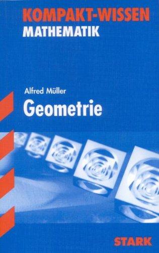 Kompakt-Wissen Gymnasium / Geometrie: Kompakte Darstellung der Geometrie, zum schnellen Nachschlagen und Wiederholen, übersichtlich aufbereitet, mit ... belegt und grafisch veranschaulicht