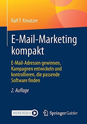 E-Mail-Marketing kompakt: E-Mail-Adressen gewinnen, Kampagnen entwickeln und kontrollieren, die passende Software finden