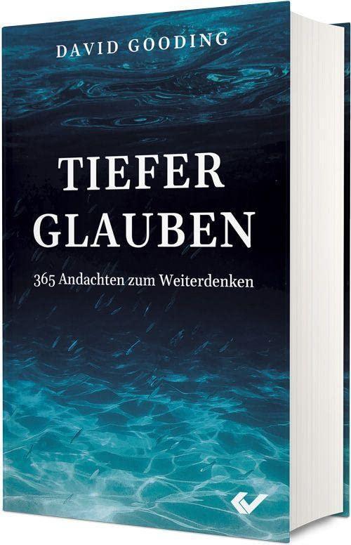 Tiefer glauben: 365 Andachten zum Weiterdenken