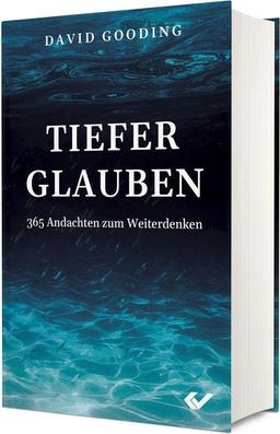 Tiefer glauben: 365 Andachten zum Weiterdenken