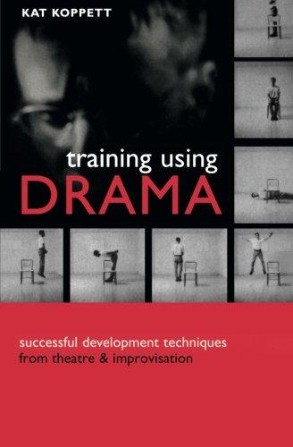 Training Using Drama: Successful Development Techniques From Theatre And Improvisation