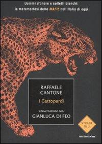 I gattopardi. Uomini d'onore e colletti bianchi: la metamorfosi delle mafie nell'Italia di oggi