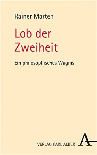 Lob der Zweiheit: Ein philosophisches Wagnis