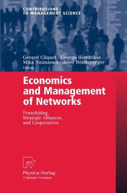 Economics and Management of Networks: Franchising, Strategic Alliances, and Cooperatives (Contributions to Management Science)