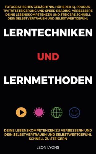 Lerntechniken und Lernmethoden: Fotografisches Gedächtnis höherer IQ Produktivitätssteigerung und Speed Reading Verbessere deine Lebenskompetenzen und steigere schnell dein Selbstvertrauen