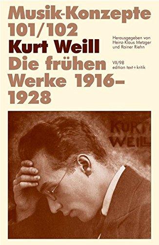 Kurt Weill. Die frühen Werke 1916-1928 (Musik-Konzepte 101/102)