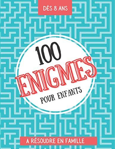 100 énigmes pour enfants à résoudre en famille: Enigme enfant - livre enigme - Dès 8 ans - Livre d'égnime et de devinette - Enigmes, charades, énigmes mathématiques - Livre d'activité pour enfant