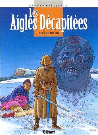 Les aigles décapitées. Vol. 2. L'héritier sans nom