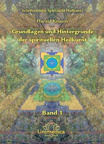 Grundlagen und Hintergründe der spirituellen Heilkunst