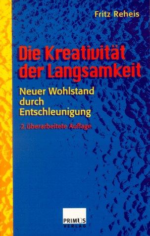 Die Kreativität der Langsamkeit. Neuer Wohlstand durch Entschleunigung