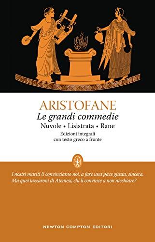 Le grandi commedie: Le nuvole-Lisistrata-Rane. Testo greco a fronte. Ediz. integrale (Classici moderni Newton)