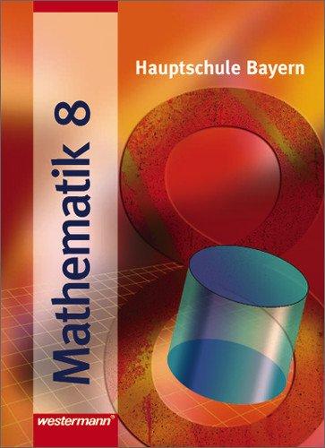 Mathematik - Ausgabe für Hauptschulen: Mathematik - Ausgabe 2004 für Hauptschulen in Bayern: Schülerband 8 R