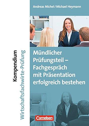 Erfolgreich im Beruf: Kompendium Wirtschaftsfachwirte-Prüfung - mündlicher Teil: Fachgespräch mit Präsentation erfolgreich bestehen