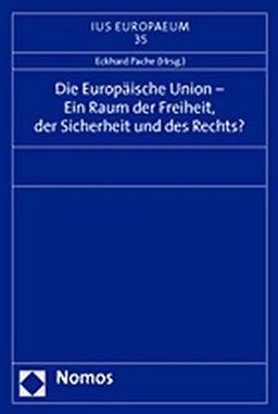 Die Europäische Union - Ein Raum der Freiheit, der Sicherheit und des Rechts? (IUS EUROPAEUM)