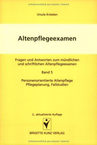 Altenpflegeexamen 5. Personenorientierte Pflege, Pflegeplanung, Fallstudien