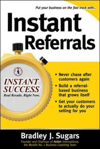 Instant Referrals: How to Turn Existing Customers into Your #1 Promoters (Instant Success)